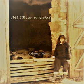 Download track All I Ever Wanted Robert Johnn