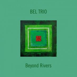 Download track Beyond Rivers Bel Trio