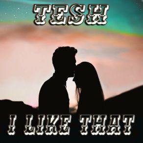 Download track I Like That (Deep House Version) Tesh