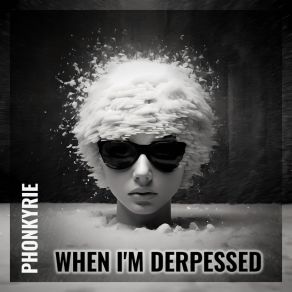 Download track When I'm Depressed Phonkyrie