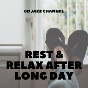 Download track Rest & Relax After Long Day 8D Jazz Channel