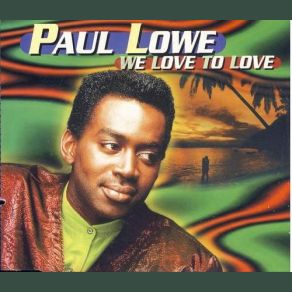 Download track We Love To Love (Reggae Dance Mix) Paul Lowe