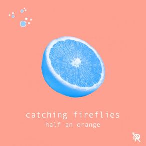 Download track Catching Fireflies Half An Orange