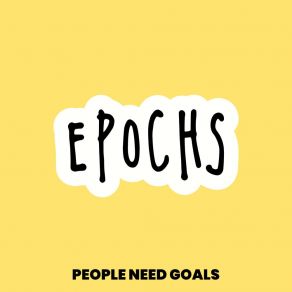 Download track Epochs People Need Goals