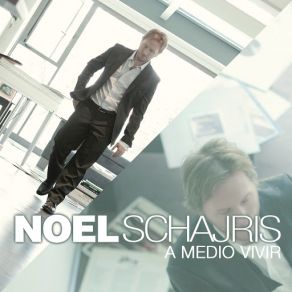 Download track A Medio Vivir Noel Schajris