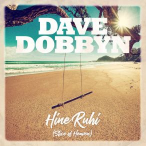 Download track Hine Ruhi / Slice Of Heaven Dave Dobbyn