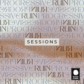 Download track Sessions - 02 Progressive RuinThe Sessions