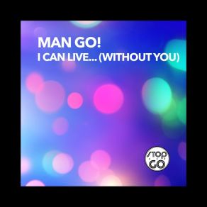 Download track I Can Live... (Without You) (Clutch Version) Man-Go