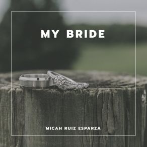 Download track My Bride Micah Ruiz Esparza