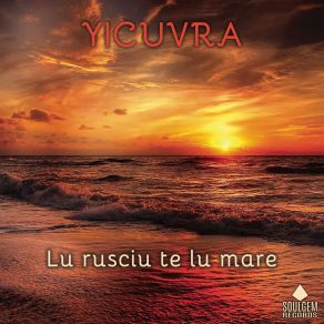 Download track Lu Rusciu Te Lu Mare Yicuvra