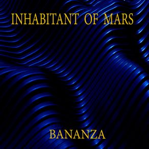 Download track Bananza Inhabitant Of Mars