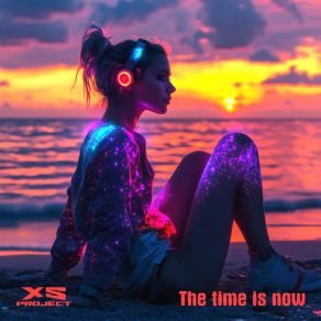 Download track The Time Is Now (Radio Version) XS ProjectRadio Version