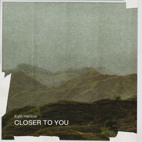 Download track Closer To You (Radio Edit) Kyle Harlow