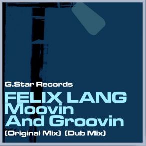 Download track Moovin And Groovin (Original Mix) Felix Lang