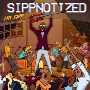 Download track Sippnotized Mr. Sipp