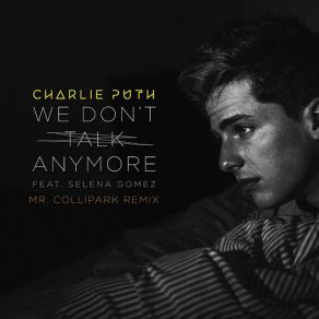 Download track We Don't Talk Anymore [Mr. Collipark Remix] Charlie PuthSelena Gomez