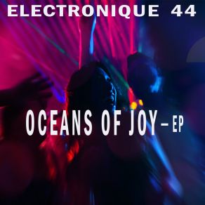 Download track Oceans Of Joy (Soulful Oceanic Mix) Electronique 44