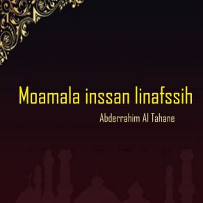 Download track Moamala Inssan Linafssih, Pt. 5 Abderrahim Al Tahane