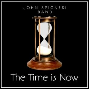 Download track The Time Is Now John Spignesi Band