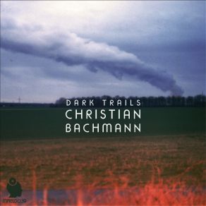 Download track Dark Trails (Original Mix) Christian Bachmann