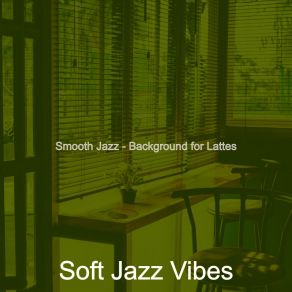 Download track Successful Ambiance For Almond Milk Lattes Soft Jazz Vibes