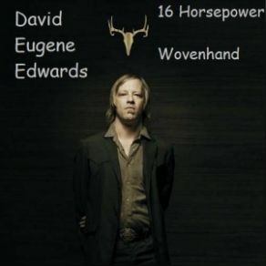 Download track 16 Horsepower - Black Bush David Eugene Edwards