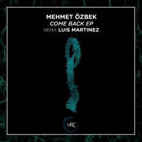 Download track Come Back (Luis Martinez Remix) Mehmet ÖzbekLuis Martinez