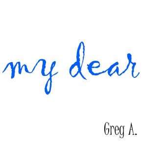 Download track My Dear (Might Become True Remix) Greg A