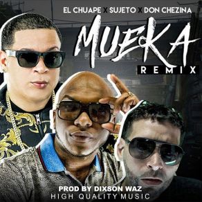 Download track Mueka (El Sujeto, Don Chezina) [Remix] El Chuape