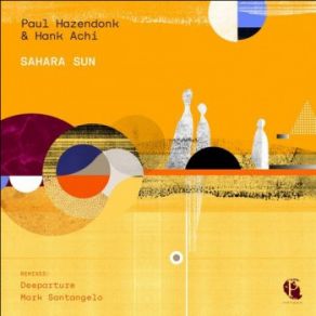 Download track Sahara Sun (Original Mix) Paul Hazendonk, Hank Achi