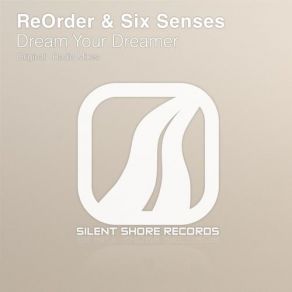 Download track Dream Your Dreamer (Radio Edit) ReOrder, Six Senses