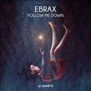 Download track Follow Me Down Ebrax