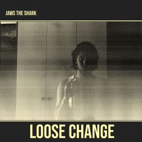 Download track Loose Change Jaws The Shark