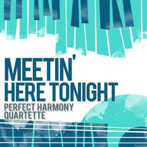 Download track There's A Meetin' Here Tonight Perfect Harmony Quartette