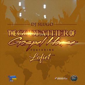 Download track The Godfather Of Gospel House DJ SlugoLofiet