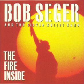 Download track The Fire Inside Bob Seger, Silver Bullet