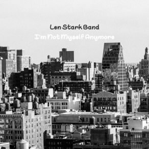 Download track I'm Not Myself Anymore Len Stark Band