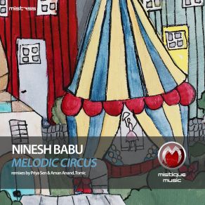 Download track Melodic Circus (Priya Sen And Aman Anand Remix) Ninesh Babu