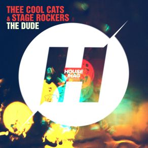 Download track The Dude (Original Mix) Thee Cool Cats, Stage Rockers