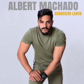 Download track Suavecito Lento Albert Machado