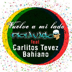 Download track Vuelve A Mi Lado Bahiano, Piola Vago, Carlos Tevez