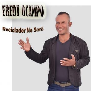 Download track Reciclador No Seré Fredy Ocampo