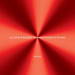 Download track Love Is Bigger Than Anything In Its Way (Will Clarke Remix) U2Jacknife Lee, Adam Clayton, Larry Mullen, Bono, The Edge