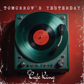 Download track Tomorrow’s Yesterday Cafe King