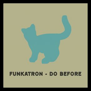Download track Do Before Original Mix Funkatron