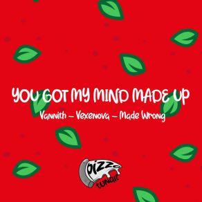 Download track You Got My Mind Made Up (Extended Mix) Made Wrong