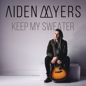 Download track Keep My Sweater Aiden Myers