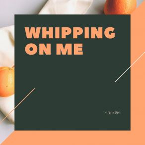 Download track Whipping On Me Iram Beil