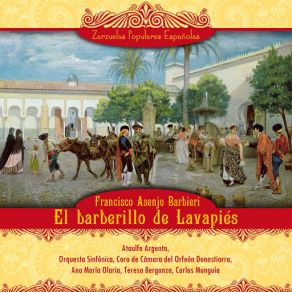 Download track El Barberillo De Lavapiés, Acto III: Marquesita, Paloma, Don Luis Y Lamparilla Ataulfo Argenta