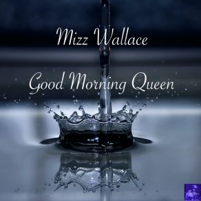 Download track Good Morning Queen (Miggedy's Full Mix) Mizz WallaceSteve Miggedy Maestro